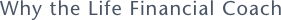 Why the Life Financial Coach